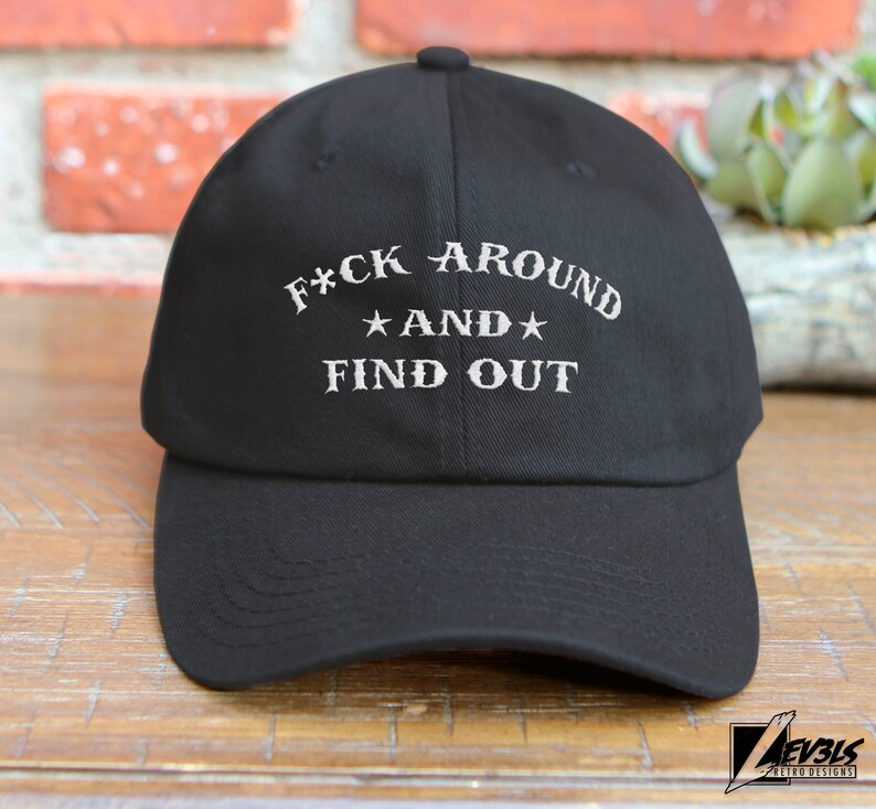 F#ck Around and Find Out Embroidered Unstructured Baseball Cap / Dad Hat