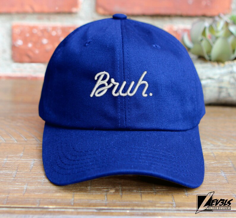 Bruh Script Embroidered Unstructured Low Profile Baseball Cap Adjustable Buckle