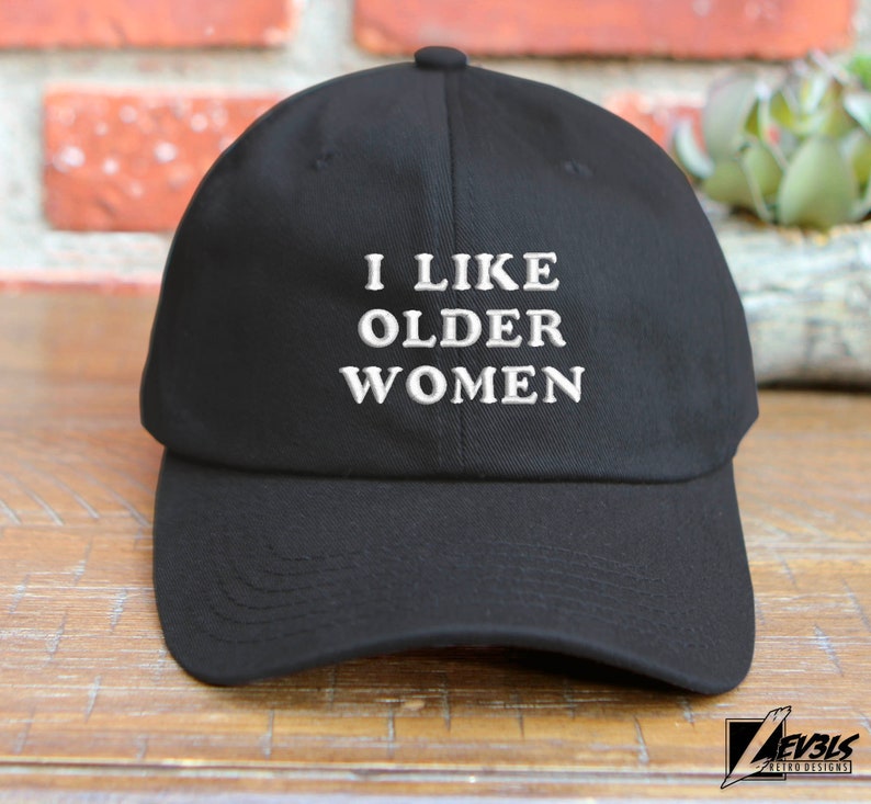 I Like Older Women Embroidered Dad Hat - Adjustable Cotton Cap
