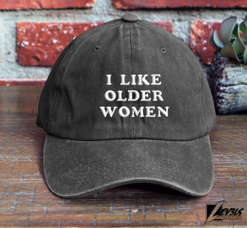 I Like Older Women Embroidered Dad Hat - Adjustable Cotton Cap