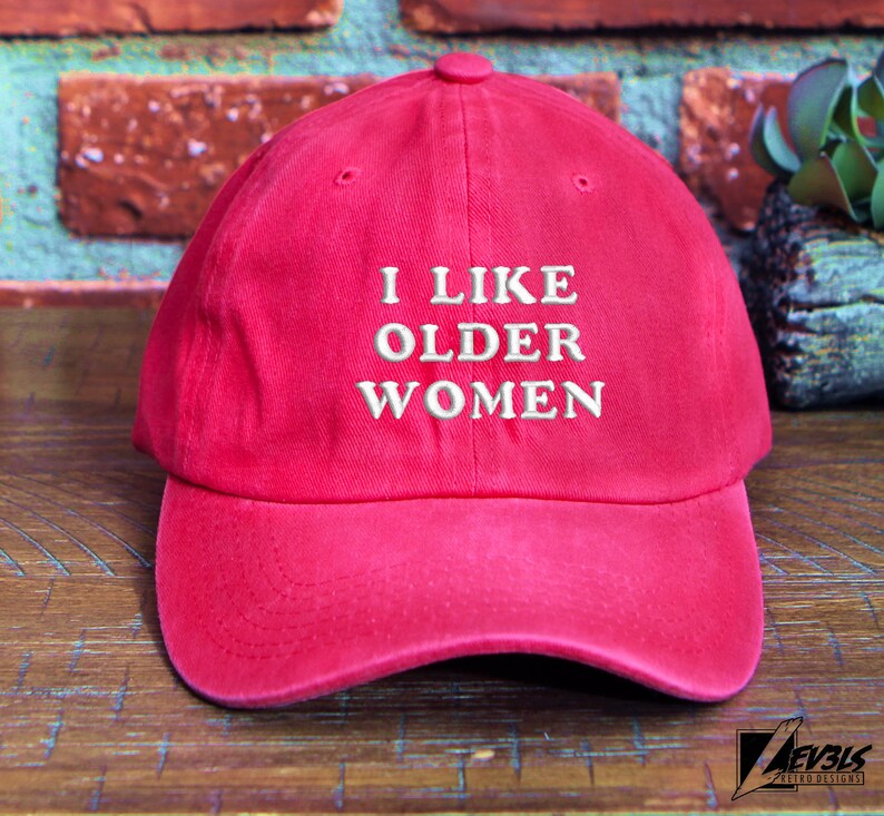I Like Older Women Embroidered Dad Hat - Adjustable Cotton Cap