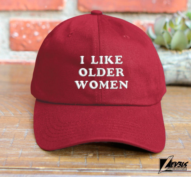 I Like Older Women Embroidered Dad Hat - Adjustable Cotton Cap