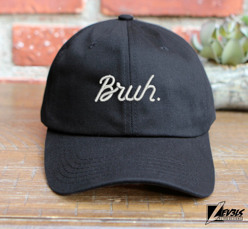 Bruh Script Embroidered Unstructured Low Profile Baseball Cap Adjustable Buckle