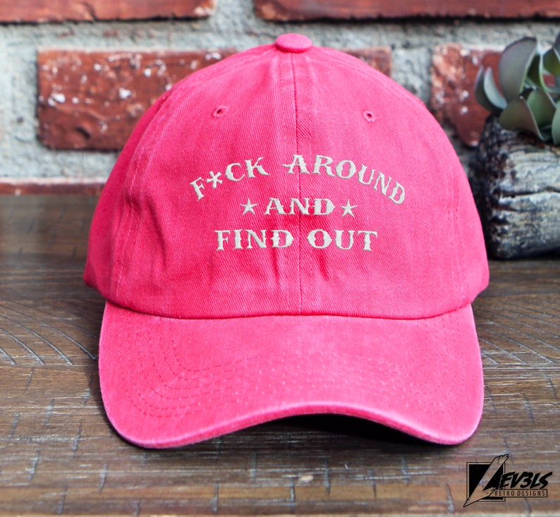 F#ck Around and Find Out Embroidered Unstructured Baseball Cap / Dad Hat