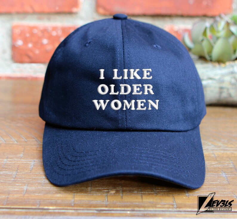 I Like Older Women Embroidered Dad Hat - Adjustable Cotton Cap
