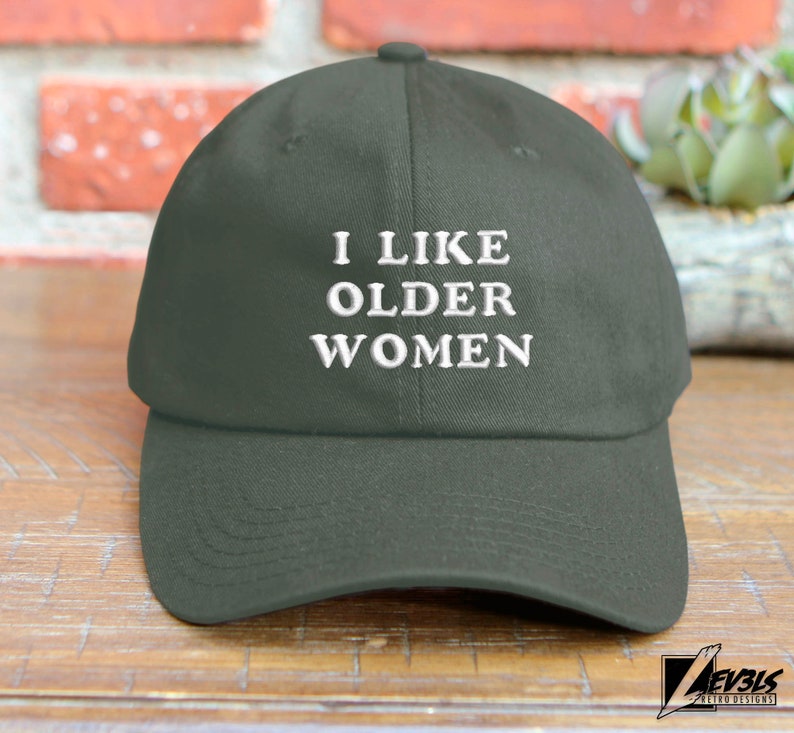 I Like Older Women Embroidered Dad Hat - Adjustable Cotton Cap