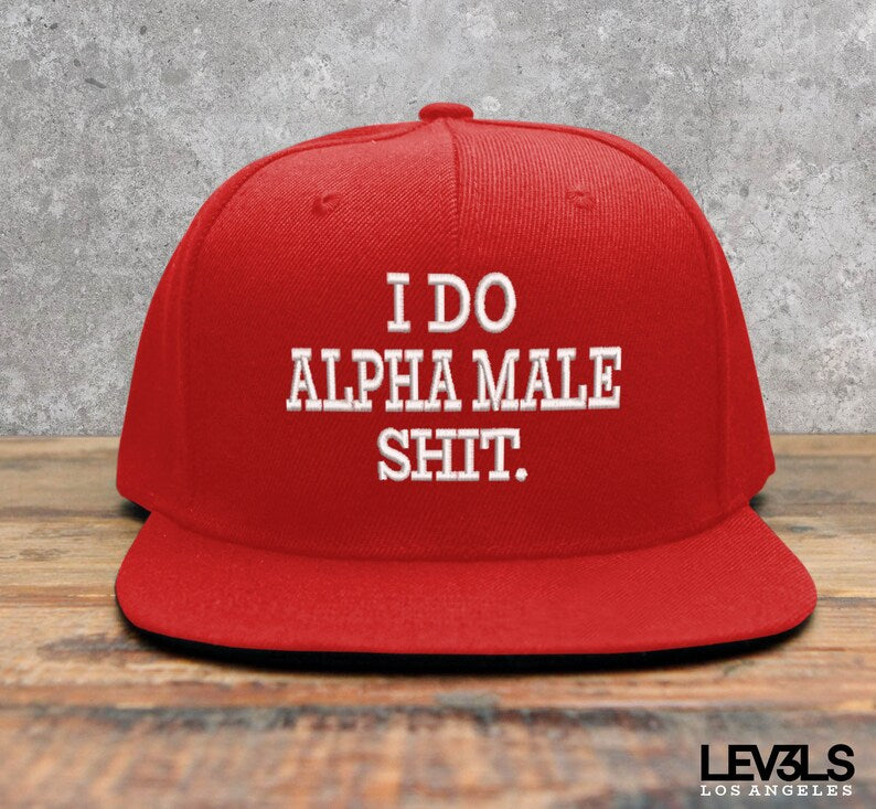 I Do Alpha Male Shit Embroidered Snapback Cap | Gym Cap | Range Cap | Fishing Cap | Hunting Cap | Training Cap
