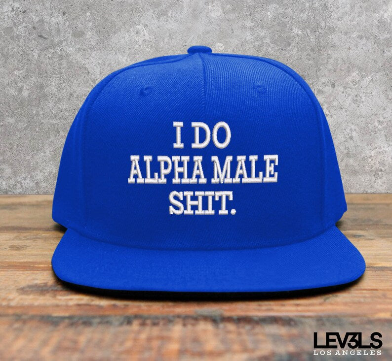 I Do Alpha Male Shit Embroidered Snapback Cap | Gym Cap | Range Cap | Fishing Cap | Hunting Cap | Training Cap