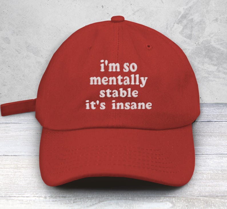 I'm So Mentally Stable it's Insane Embroidered Low Profile Baseball Cap | Uni-Sex | Mental Heath