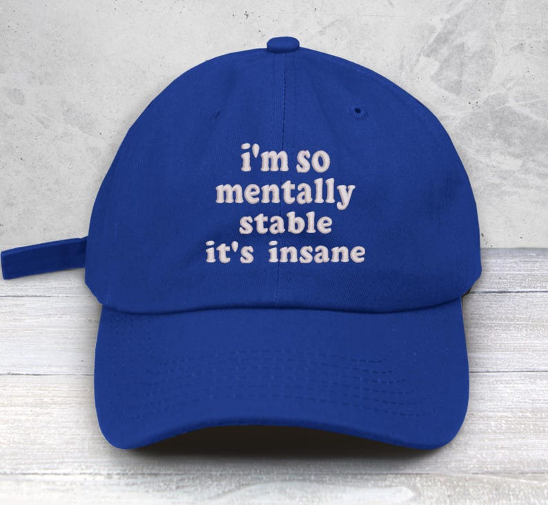 I'm So Mentally Stable it's Insane Embroidered Low Profile Baseball Cap | Uni-Sex | Mental Heath