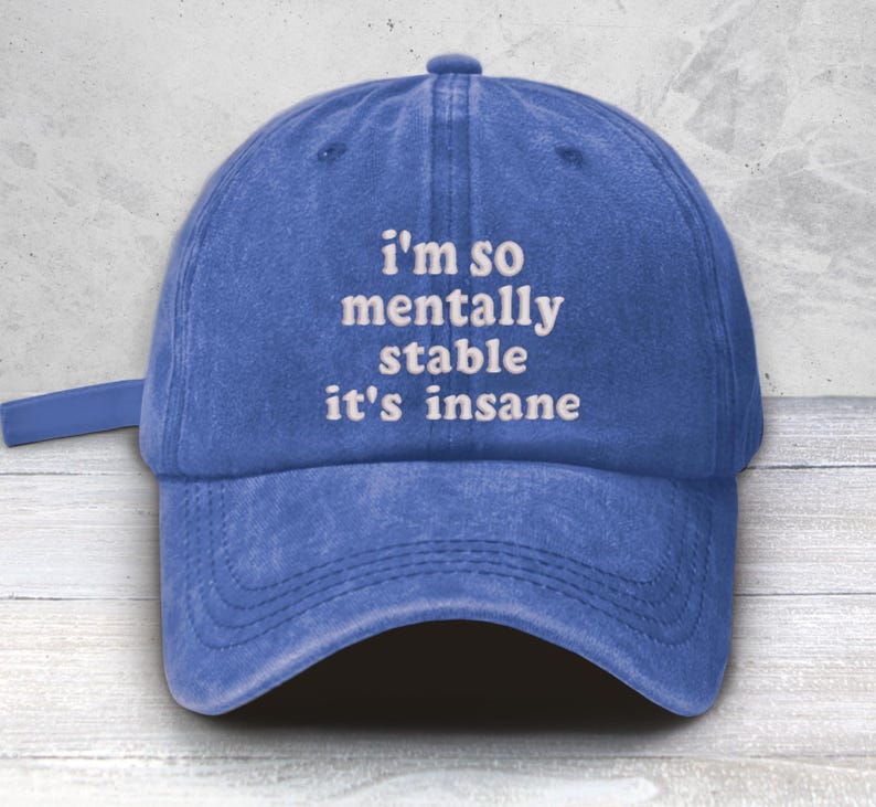 I'm So Mentally Stable it's Insane Embroidered Low Profile Baseball Cap | Uni-Sex | Mental Heath