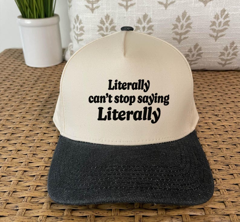 Literally can't stop saying Literally "Funny' Embroidered Premium Cotton Blend Snapback Baseball Cap