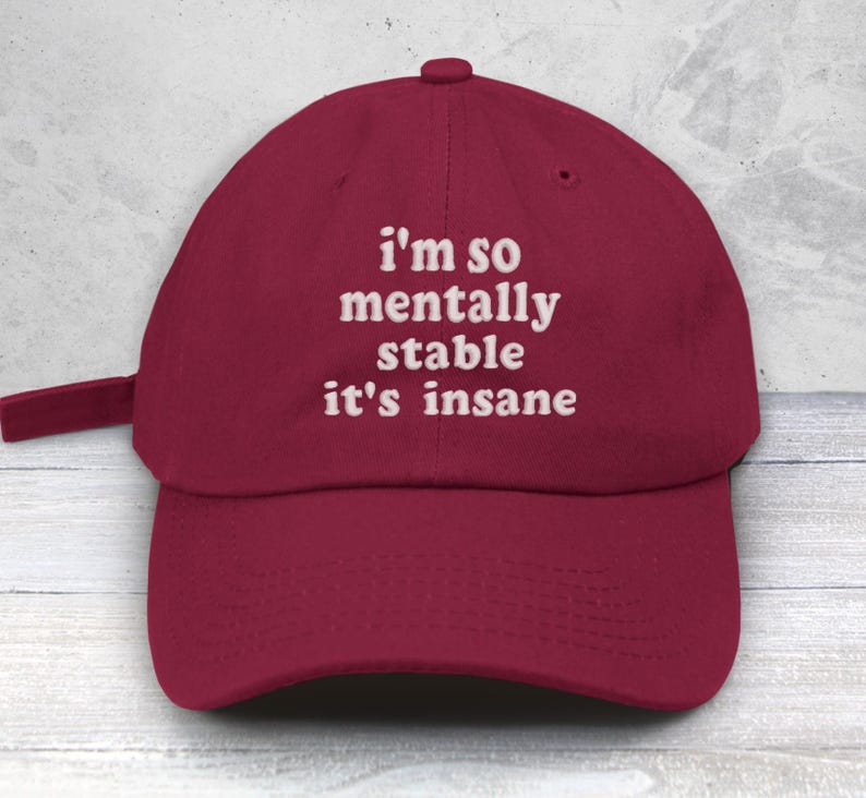 I'm So Mentally Stable it's Insane Embroidered Low Profile Baseball Cap | Uni-Sex | Mental Heath