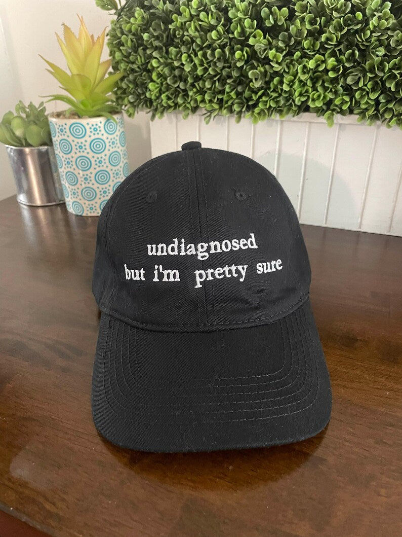 Undiagnosed But I'm Pretty Sure" Embroidered Dad Hat – Funny Mental Health Humor Cap